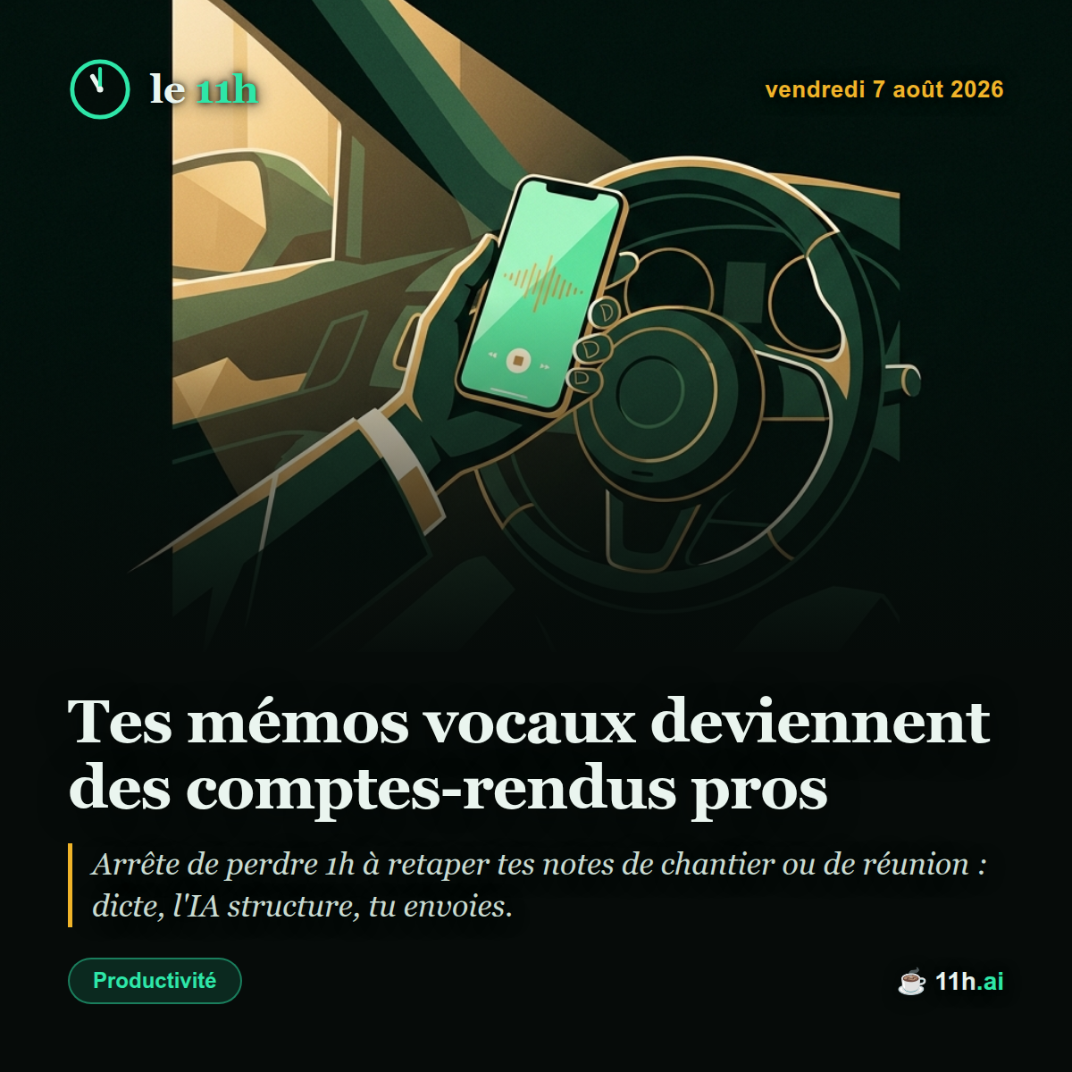 Tes mémos vocaux deviennent des comptes-rendus pros — le 11h du vendredi 7 août 2026