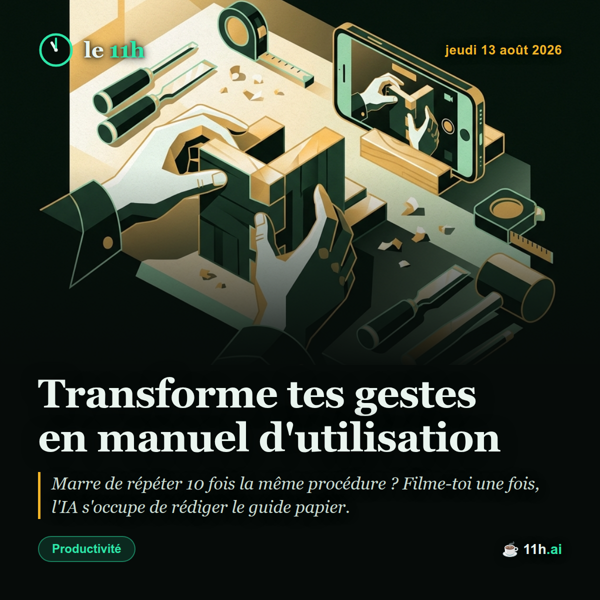 Transforme tes gestes en manuel d'utilisation — le 11h du jeudi 13 août 2026