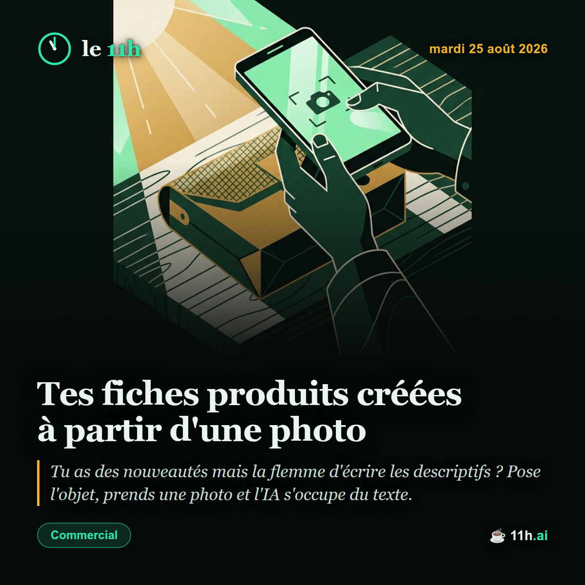 Tes fiches produits créées à partir d'une photo — le 11h du mardi 25 août 2026